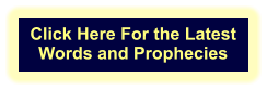 Click Here For the Latest  Words and Prophecies